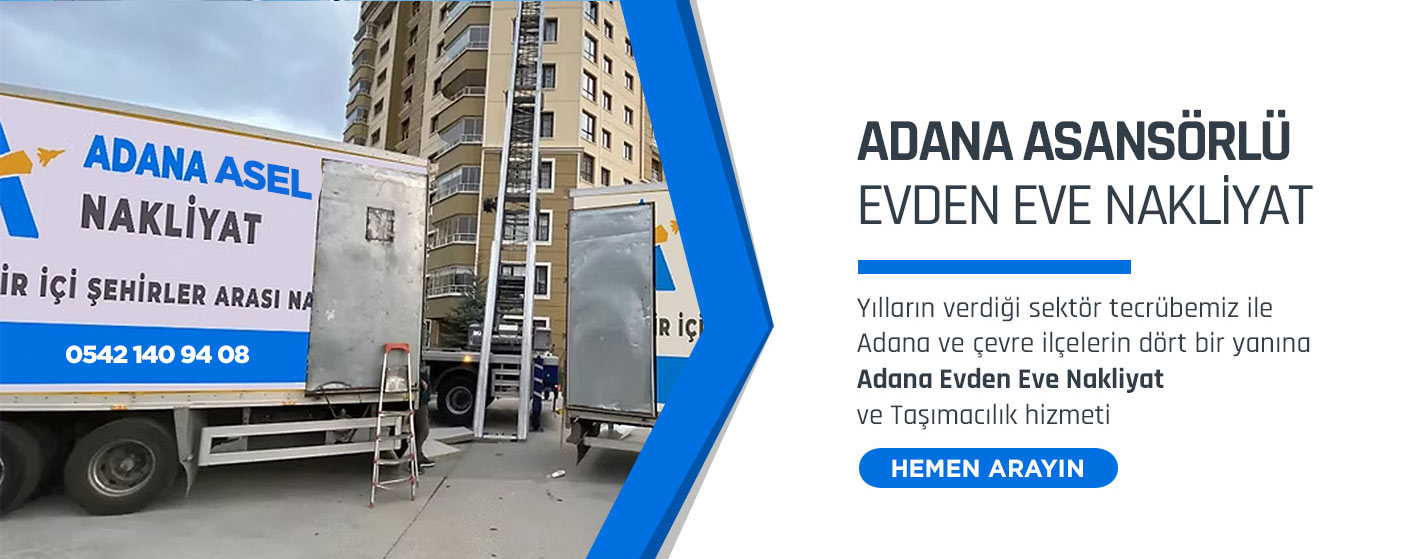 Adana Evden Eve Nakliyat ve Taşımacılık - Adana Asel Nakliyat