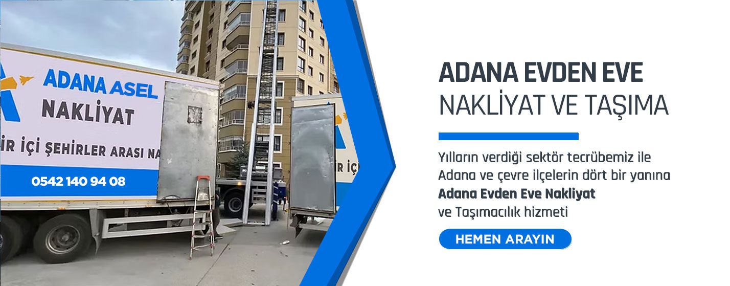 Adana Evden Eve Nakliyat ve Taşımacılık - Adana Asel Nakliyat